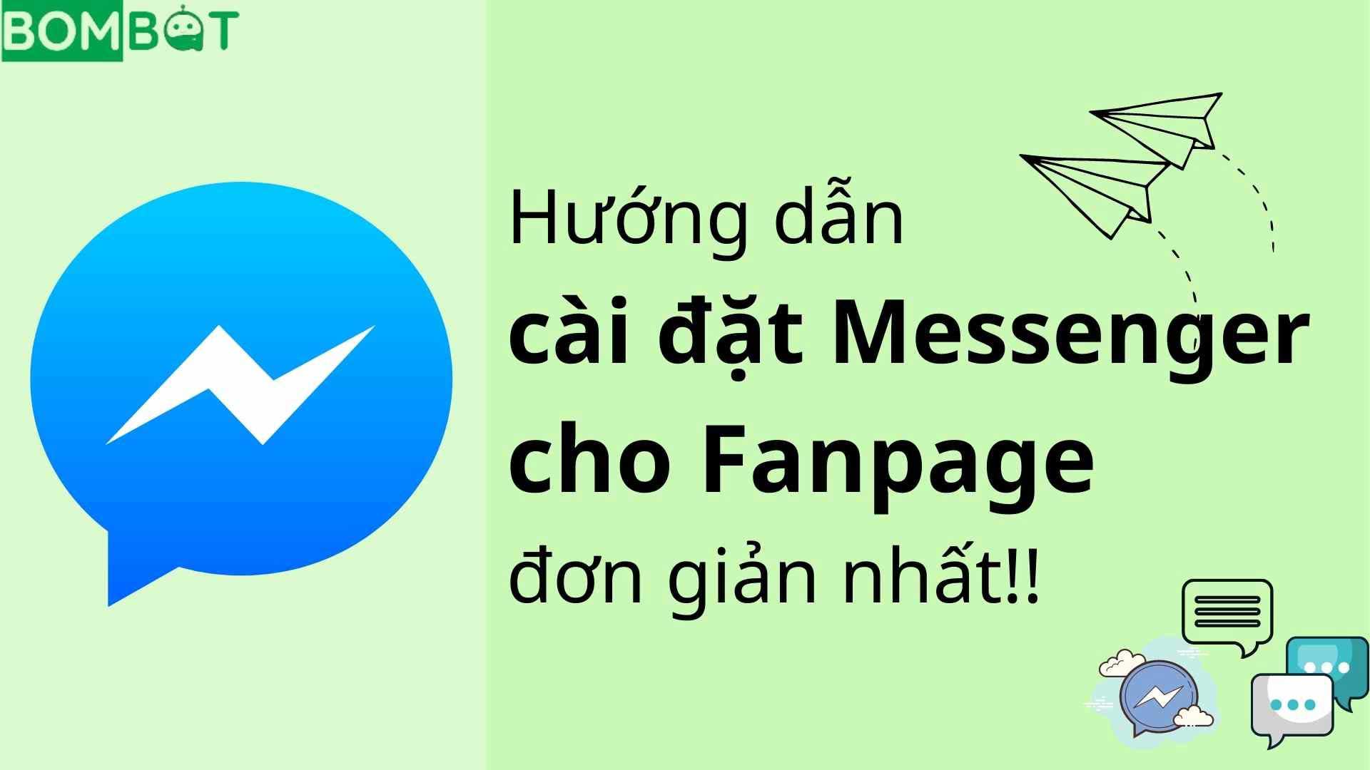 Hướng Dẫn Cài đặt Messenger Cho Fanpage đơn Giản Nhất - Bombot.vn - Ứng Dụng Gửi Tin Hàng Loạt Trên Facebook Messenger